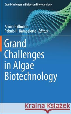 Grand Challenges in Algae Biotechnology Armin Hallmann Pabulo H. Rampelotto 9783030252328 Springer