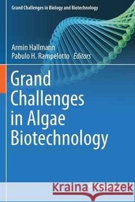 Grand Challenges in Algae Biotechnology Armin Hallmann Pabulo H. Rampelotto 9783030252359 Springer