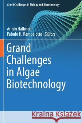 Grand Challenges in Algae Biotechnology Armin Hallmann Pabulo H. Rampelotto 9783030252359