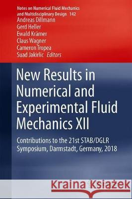 New Results in Numerical and Experimental Fluid Mechanics XII: Contributions to the 21st Stab/Dglr Symposium, Darmstadt, Germany, 2018 Dillmann, Andreas 9783030252526 Springer