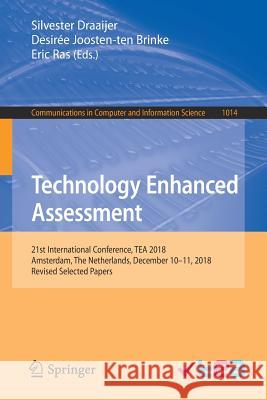 Technology Enhanced Assessment: 21st International Conference, Tea 2018, Amsterdam, the Netherlands, December 10-11, 2018, Revised Selected Papers Draaijer, Silvester 9783030252632 Springer
