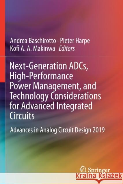 Next-Generation Adcs, High-Performance Power Management, and Technology Considerations for Advanced Integrated Circuits: Advances in Analog Circuit De Andrea Baschirotto Pieter Harpe Kofi A. a. Makinwa 9783030252694 Springer