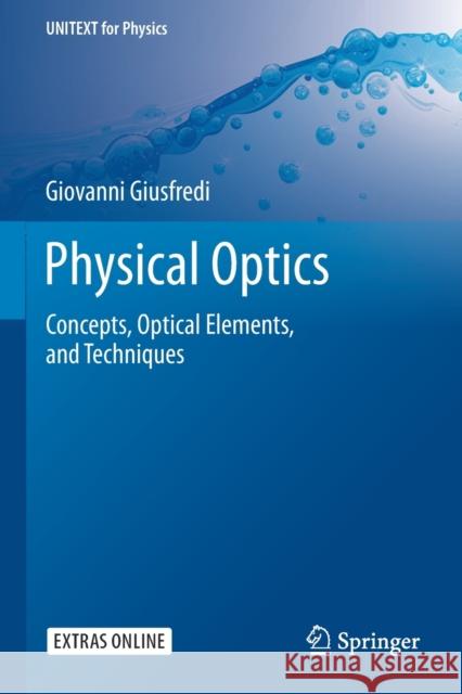 Physical Optics: Concepts, Optical Elements, and Techniques Giovanni Giusfredi 9783030252816 Springer