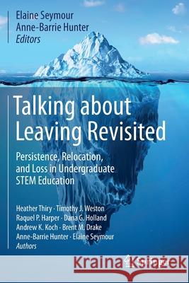 Talking about Leaving Revisited: Persistence, Relocation, and Loss in Undergraduate Stem Education Elaine Seymour Anne-Barrie Hunter Heather Thiry 9783030253066