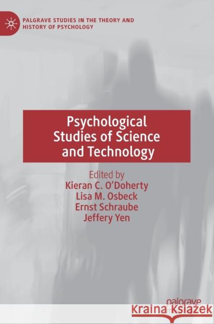 Psychological Studies of Science and Technology Kieran C. O'Doherty Lisa M. Osbeck Ernst Schraube 9783030253073