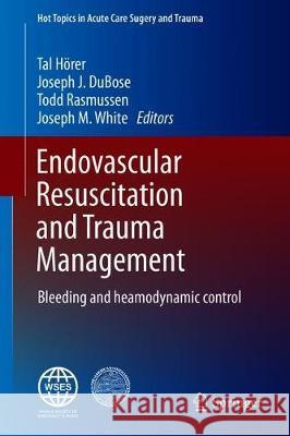 Endovascular Resuscitation and Trauma Management: Bleeding and Haemodynamic Control Hörer, Tal 9783030253400 Springer