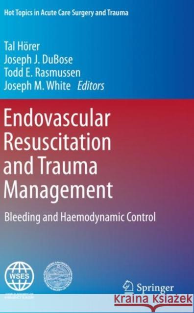 Endovascular Resuscitation and Trauma Management: Bleeding and Haemodynamic Control H Joseph J. Dubose Todd E. Rasmussen 9783030253431 Springer