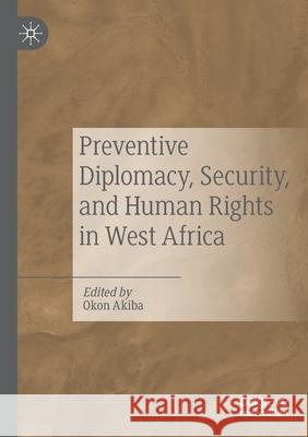 Preventive Diplomacy, Security, and Human Rights in West Africa Okon Akiba 9783030253561 Palgrave MacMillan