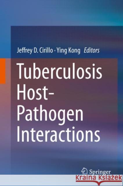 Tuberculosis Host-Pathogen Interactions Jeffrey D. Cirillo Ying Kong 9783030253806 Springer