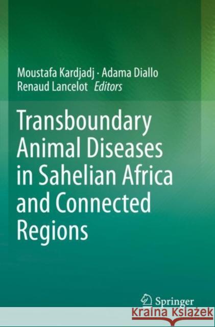 Transboundary Animal Diseases in Sahelian Africa and Connected Regions Moustafa Kardjadj Adama Diallo Renaud Lancelot 9783030253875 Springer