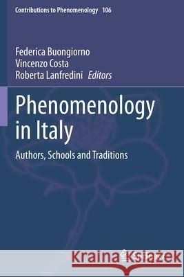 Phenomenology in Italy: Authors, Schools and Traditions Federica Buongiorno Vincenzo Costa Roberta Lanfredini 9783030253998