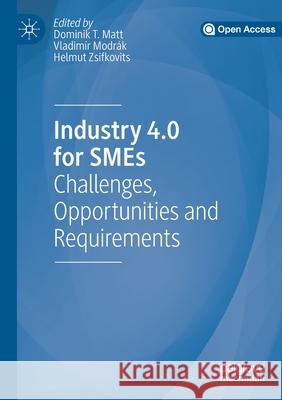 Industry 4.0 for Smes: Challenges, Opportunities and Requirements Dominik T. Matt Vladim 9783030254278 Palgrave MacMillan