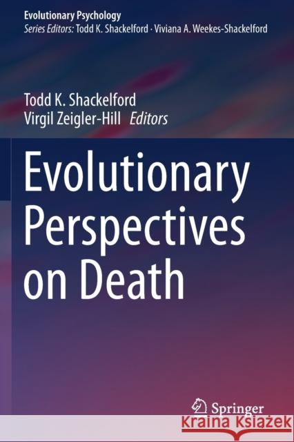 Evolutionary Perspectives on Death Todd K. Shackelford Virgil Zeigler-Hill 9783030254681