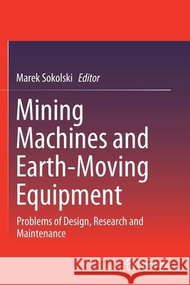 Mining Machines and Earth-Moving Equipment: Problems of Design, Research and Maintenance Marek Sokolski 9783030254803 Springer