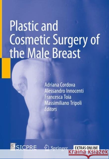 Plastic and Cosmetic Surgery of the Male Breast Adriana Cordova Alessandro Innocenti Francesca Toia 9783030255015 Springer