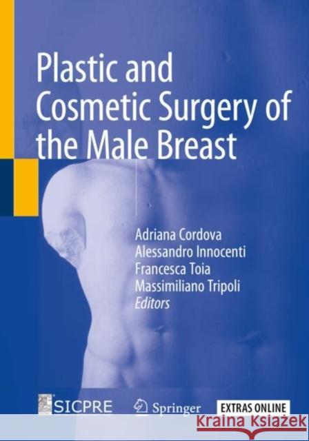 Plastic and Cosmetic Surgery of the Male Breast Adriana Cordova Alessandro Innocenti Francesca Toia 9783030255046 Springer