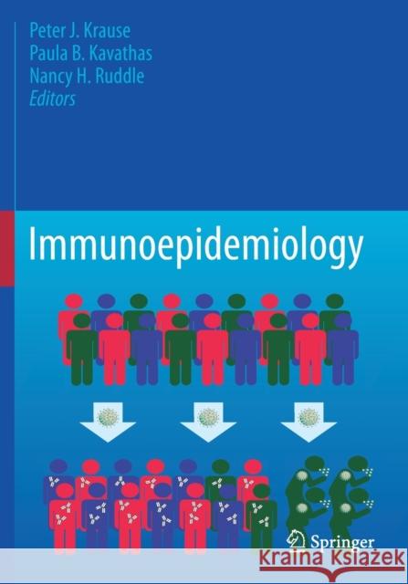 Immunoepidemiology Peter J. Krause Paula B. Kavathas Nancy H. Ruddle 9783030255558 Springer