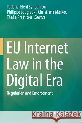 Eu Internet Law in the Digital Era: Regulation and Enforcement Tatiana-Eleni Synodinou Philippe Jougleux Christiana Markou 9783030255817