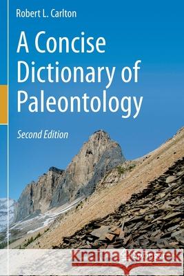 A Concise Dictionary of Paleontology: Second Edition Robert L. Carlton 9783030255886 Springer