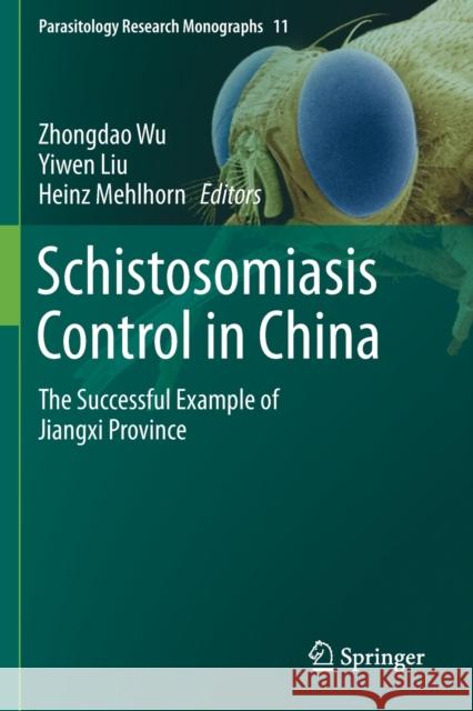 Schistosomiasis Control in China: The Successful Example of Jiangxi Province Zhongdao Wu Yiwen Liu Heinz Mehlhorn 9783030256043