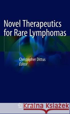 Novel Therapeutics for Rare Lymphomas Christopher Dittus 9783030256098 Springer