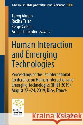 Human Interaction and Emerging Technologies: Proceedings of the 1st International Conference on Human Interaction and Emerging Technologies (Ihiet 201 Ahram, Tareq 9783030256289