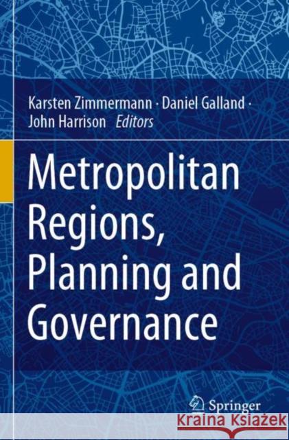 Metropolitan Regions, Planning and Governance Karsten Zimmermann Daniel Galland John Harrison 9783030256340