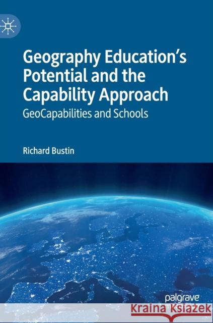 Geography Education's Potential and the Capability Approach: Geocapabilities and Schools Bustin, Richard 9783030256418 Palgrave MacMillan