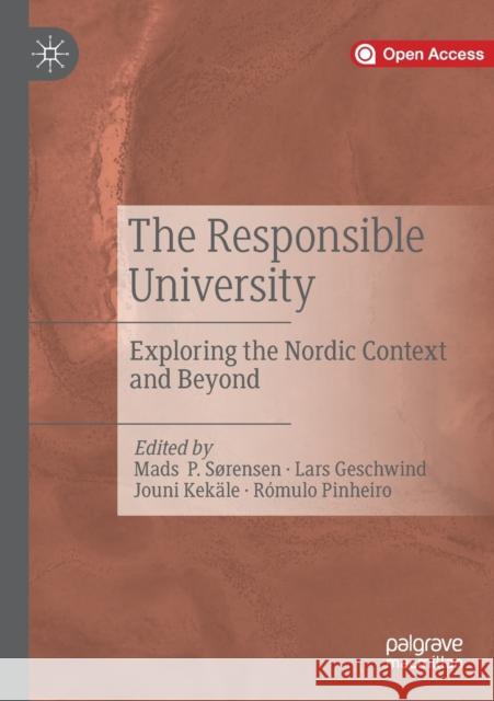 The Responsible University: Exploring the Nordic Context and Beyond Mads P Sorensen Lars Geschwind Jouni Kekale 9783030256487