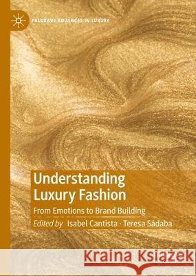 Understanding Luxury Fashion: From Emotions to Brand Building Cantista, Isabel 9783030256531 Palgrave MacMillan