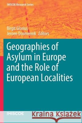 Geographies of Asylum in Europe and the Role of European Localities Birgit Glorius Jeroen Doomernik  9783030256685 Springer