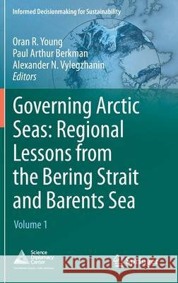 Governing Arctic Seas: Regional Lessons from the Bering Strait and Barents Sea: Volume 1 Young, Oran R. 9783030256739 Springer