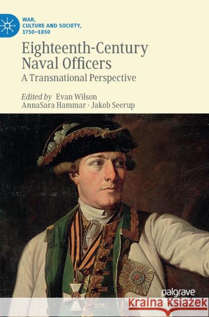 Eighteenth-Century Naval Officers: A Transnational Perspective Wilson, Evan 9783030256999