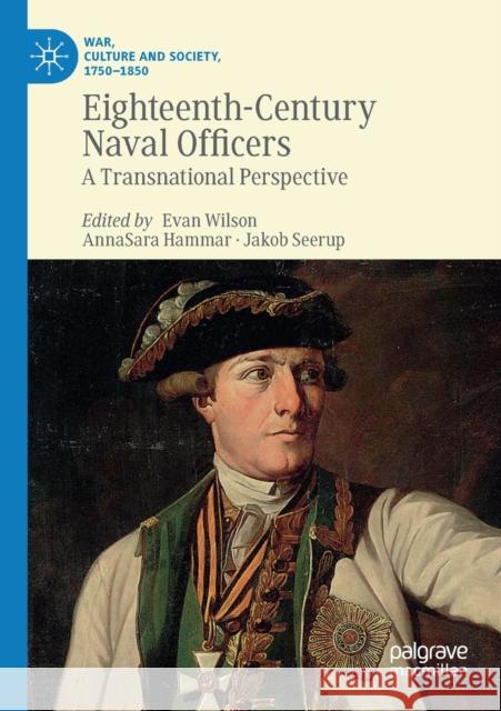 Eighteenth-Century Naval Officers: A Transnational Perspective Evan Wilson Annasara Hammar Jakob Seerup 9783030257026