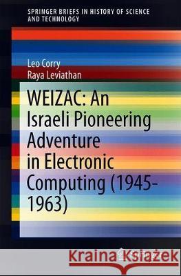 Weizac: An Israeli Pioneering Adventure in Electronic Computing (1945-1963) Corry, Leo 9783030257330 Springer