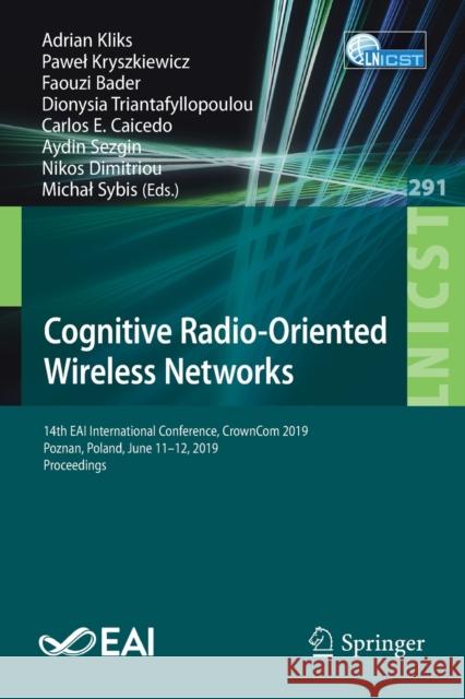 Cognitive Radio-Oriented Wireless Networks: 14th Eai International Conference, Crowncom 2019, Poznan, Poland, June 11-12, 2019, Proceedings Kliks, Adrian 9783030257477 Springer