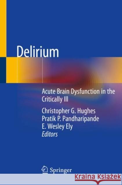 Delirium: Acute Brain Dysfunction in the Critically Ill Christopher G. Hughes Pratik P. Pandharipande E. Wesley Ely 9783030257538