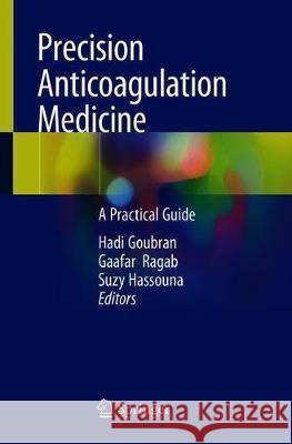 Precision Anticoagulation Medicine: A Practical Guide Goubran, Hadi 9783030257811