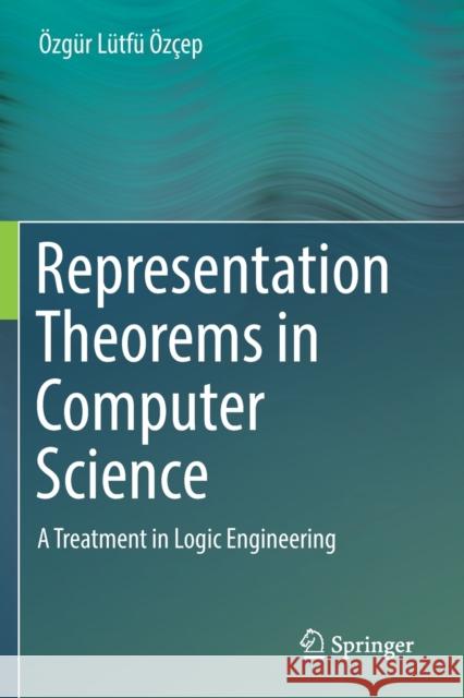 Representation Theorems in Computer Science: A Treatment in Logic Engineering  9783030257873 Springer