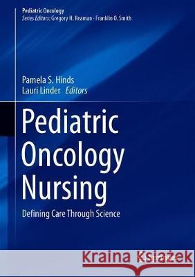 Pediatric Oncology Nursing: Defining Care Through Science Hinds, Pamela S. 9783030258030