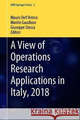 A View of Operations Research Applications in Italy, 2018 Mauro Dell'amico Manlio Gaudioso Giuseppe Stecca 9783030258412