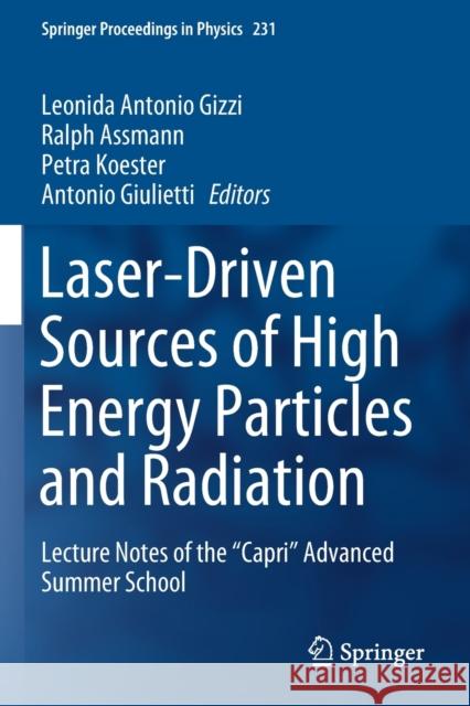 Laser-Driven Sources of High Energy Particles and Radiation: Lecture Notes of the Capri Advanced Summer School Gizzi, Leonida Antonio 9783030258528 Springer International Publishing