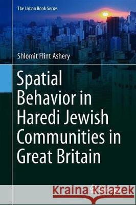 Spatial Behavior in Haredi Jewish Communities in Great Britain Shlomit Flin 9783030258573