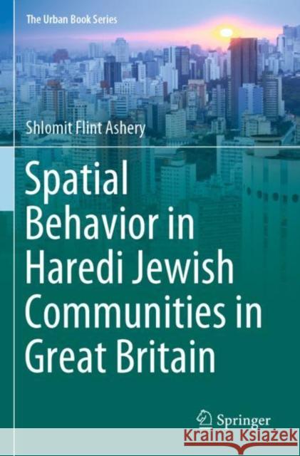 Spatial Behavior in Haredi Jewish Communities in Great Britain Shlomit Flint Ashery 9783030258603 Springer International Publishing