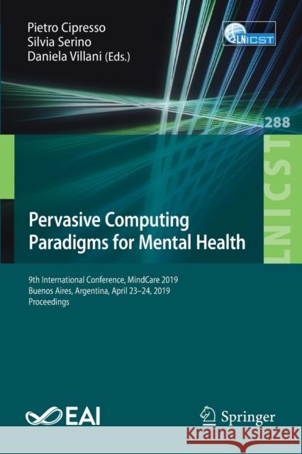 Pervasive Computing Paradigms for Mental Health: 9th International Conference, Mindcare 2019, Buenos Aires, Argentina, April 23-24, 2019, Proceedings Cipresso, Pietro 9783030258719