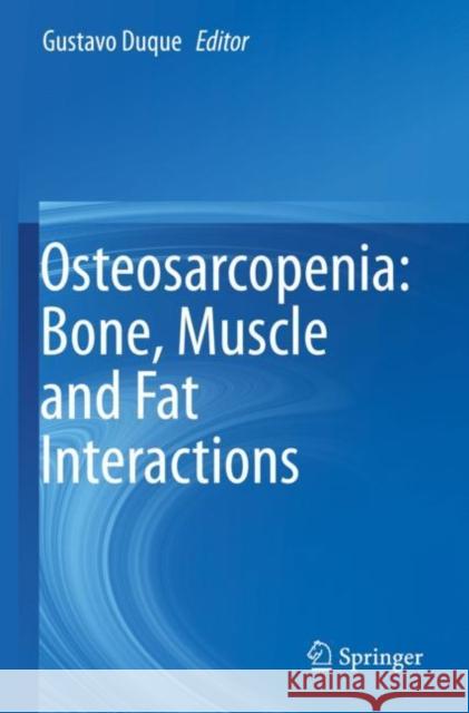 Osteosarcopenia: Bone, Muscle and Fat Interactions Gustavo Duque 9783030258924