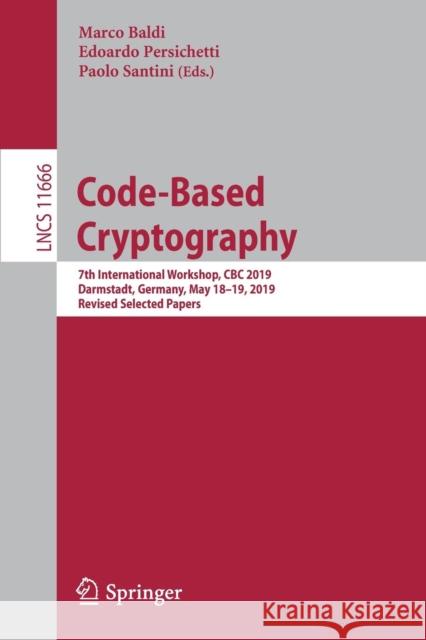 Code-Based Cryptography: 7th International Workshop, CBC 2019, Darmstadt, Germany, May 18-19, 2019, Revised Selected Papers Baldi, Marco 9783030259211 Springer