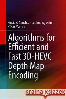 Algorithms for Efficient and Fast 3d-Hevc Depth Map Encoding Sanchez, Gustavo 9783030259266 Springer