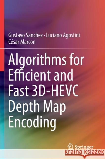 Algorithms for Efficient and Fast 3d-Hevc Depth Map Encoding Sanchez, Gustavo 9783030259297 Springer International Publishing