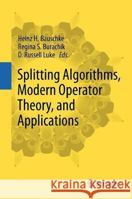 Splitting Algorithms, Modern Operator Theory, and Applications Heinz H. Bauschke Regina S. Burachik D. Russell Luke 9783030259389